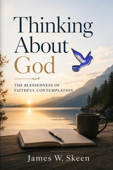 Thinking About God: The Blessedness of Faithful Contemplation