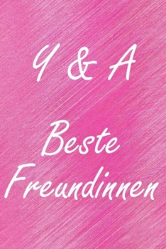 Y & A. Beste Freundinnen: BFF personalisiertes Notizbuch mit den Anfangsbuchstaben der besten Freundinnen. Pers�nliches Tagebuch / Schreibheft / Logbuch / Planer / Vokabelheft / Notizen - 6 x 9 Zoll (