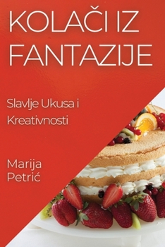 Paperback Kola&#269;i iz Fantazije: Slavlje Ukusa i Kreativnosti [Croatian] Book