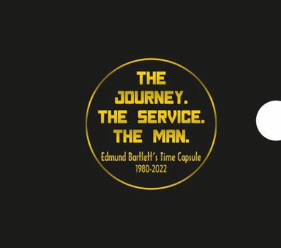 Hardcover The Journey. The Service. The Man.: Edmund Bartlett's Time Capsule 1980-2022 Book