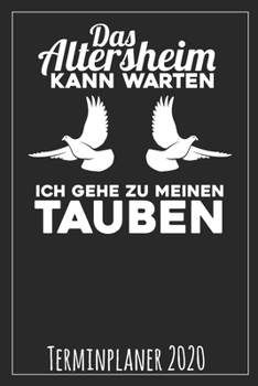 Das Altersheim kann warten Ich gehe zu meinen Tauben Terminplaner 2020 (German Edition)