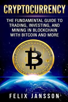 Paperback Cryptocurrency: The Fundamental Guide to Trading, Investing, and Mining in Blockchain with Bitcoin and More Book