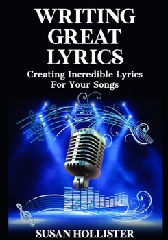 Paperback Writing Great Lyrics: Creating Incredible Lyrics For Your Songs Book