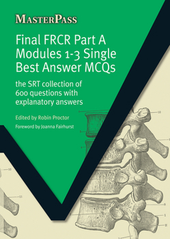 Paperback Final Frcr Part a Modules 1-3 Single Best Answer McQs: The Srt Collection of 600 Questions with Explanatory Answers Book