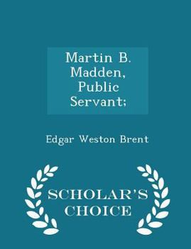 Paperback Martin B. Madden, Public Servant; - Scholar's Choice Edition Book