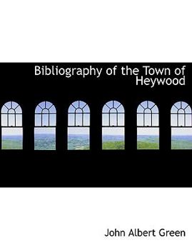 Paperback Bibliography of the Town of Heywood [Large Print] Book
