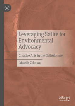 Hardcover Leveraging Satire for Environmental Advocacy: Creative Arts in the Chthulucene Book