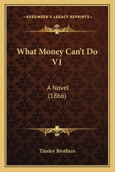Paperback What Money Can't Do V1: A Novel (1866) Book