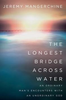 Paperback The Longest Bridge across Water: An Ordinary Man's Encounters with an Unordinary God Book