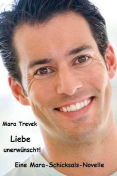 Paperback Liebe unerwünscht!: Eine Mara-Schicksals-Novelle [German] Book