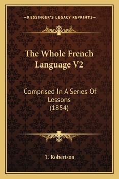 The Whole French Language V2: Comprised In A Series Of Lessons