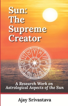Paperback Sun: The Supreme Creator: A Research Work on Astrological Aspects of the Sun Book
