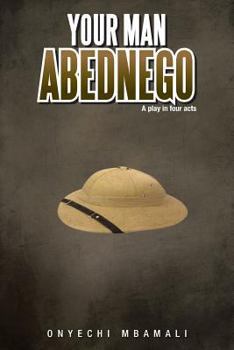 Paperback Your Man Abednego: A Play in Four Acts Book
