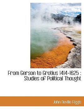 From Gerson to Grotius 1414-1625 : Studies of Political Thought