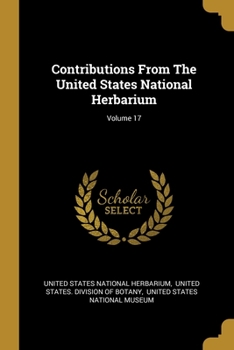 Paperback Contributions From The United States National Herbarium; Volume 17 Book