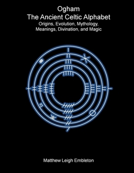 Paperback Ogham, The Ancient Celtic Alphabet: Origins, Evolution, Mythology, Meanings, Divination, and Magic Book