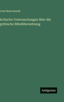 Hardcover Kritische Untersuchungen über die gothische Bibelübersetzung [German] Book