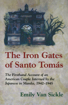 Paperback The Iron Gates of Santo Tomas: The Firsthand Account of an American Couple Interned by the Japanese in Manila, 1942-1945 Book