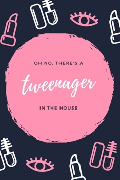 Paperback Oh No, There's a Tweenager in the House: Funny Journal for Tween Girls, Write Down Your Tweenage Thoughts and Emotions. Great Fun Gift for Tweens Birt Book