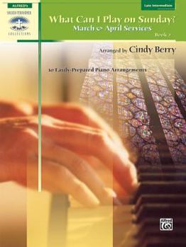Paperback What Can I Play on Sunday?, Bk 2: March & April Services (10 Easily Prepared Piano Arrangements) Book