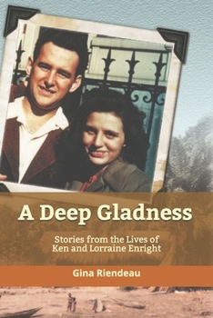 Paperback A Deep Gladness: Stories from the Lives of Ken and Lorraine Enright Book