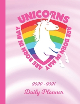 Daily Planner: Unicorns Are Born In May Pink 1 Year Organizer (12 Months) | 2020 - 2021 Planning | Appointment Calendar Schedule | 365 Pages for ... | Plan Each Day, Set Goals & Get Stuff Done