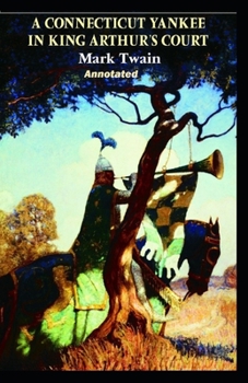 A Connecticut Yankee in King Arthur's Court Annotated
