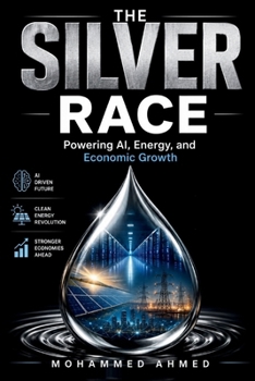 THE SILVER RACE: Powering AI, Energy, and Economic Growth (Global Crisis Investing Series)