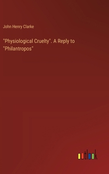 Hardcover "Physiological Cruelty". A Reply to "Philantropos" Book