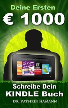 Paperback Deine ersten 1000 Euro: Schreibe Dein erstes Kindle Buch, das Dir regelmäßig Geld bringt [German] Book