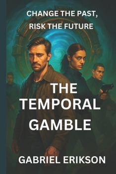 Paperback The Temporal Gamble: Change the Past, Risk the Future Book
