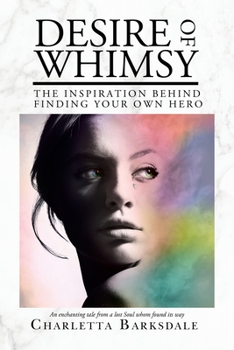 Paperback Desire Of Whimsy: The Inspiration Behind Finding Your Own Hero Book