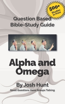 Paperback Question-based Bible Study Guide -- Alpha and Omega: Good Questions Have Groups Talking Book