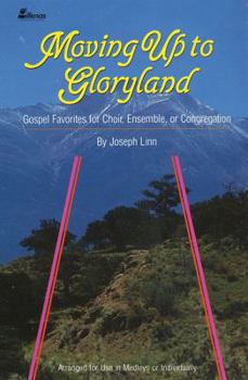 Paperback Moving Up to Gloryland: Gospel Favorites for Choir, Ensemble or Congregation Book