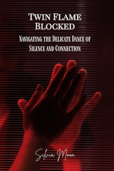 Paperback Twin Flame Blocked: Navigating the Delicate Dance of Silence and Connection Book