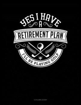 Paperback Yes I Have a Retirement Plan I'll Be Playing Golf: 5 Column Ledger Book