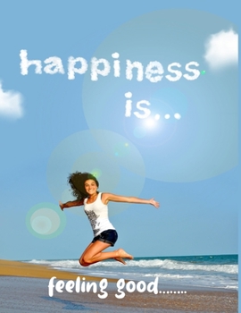 Happiness is... Feeling Good...: Diet Planner/Weight Loss Tracker - Create & Embed Improved Eating Habits Quickly with this comprehensive 30 Day Tracker with trackers galore - you won't need more!