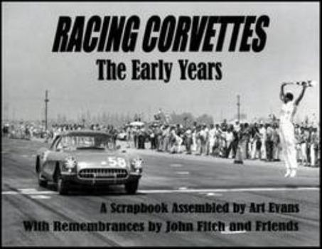 Paperback Racing Corvettes the Early Years: A Scrapbook Assembled by Art Evans with Rememberances by John Fitch and Friends Book