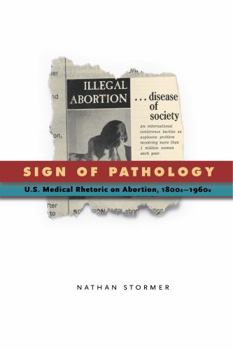 Hardcover Sign of Pathology: U.S. Medical Rhetoric on Abortion, 1800s-1960s Book
