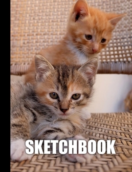 Sketchbook: Cute Kittens Cats Cover Design | White Paper | 120 Blank Unlined Pages | 8.5" X 11" | Matte Finished Soft Cover