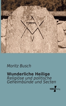 Paperback Wunderliche Heilige: Religiöse und politische Geheimbünde und Secten [German] Book