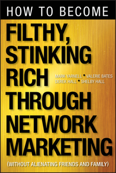 Paperback How to Become Filthy, Stinking Rich Through Network Marketing: Without Alienating Friends and Family Book