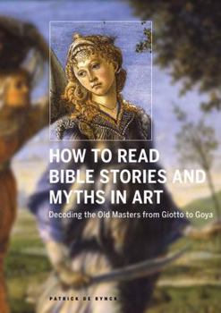 Paperback How to Read Bible Stories and Myths in Art: Decoding the Old Masters from Giotto to Goya Book