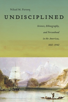 Hardcover Undisciplined: Science, Ethnography, and Personhood in the Americas, 1830-1940 Book