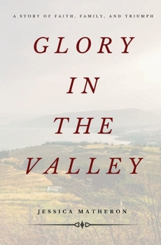 Glory In The Valley: A Story of Faith, Family, and Triumph