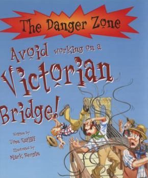 Hardcover Avoid Working On A Victorian Bridge! (The Danger Zone) Book