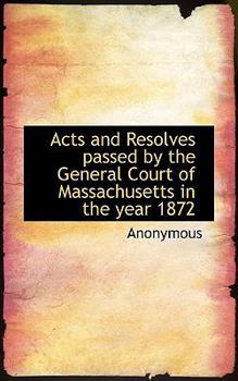 Paperback Acts and Resolves Passed by the General Court of Massachusetts in the Year 1872 Book