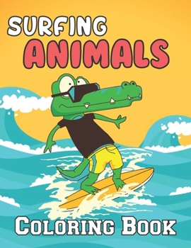 Paperback Surfing Animals Coloring Book: A Wonderful coloring books with Surfing,Fun, water waves To draw kids activity Book