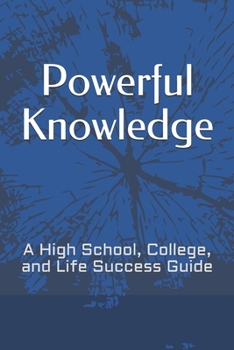 Paperback Powerful Knowledge: A High School, College, and Life Success Guide Book