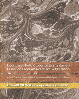 Paperback Delaware HVACR License Exam Review Questions and Answers 2016/17 Edition: A Self-Practice Exercise Book focusing on HVAC code compliance Book